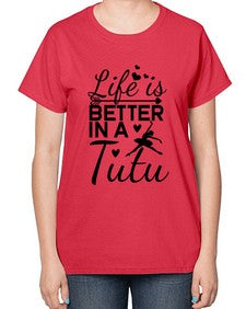 Life is better in a tutu 155# - ballet-  Ladies T-Shirt