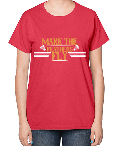 Make the feathers fly 1972# - badminton-  Ladies T-Shirt