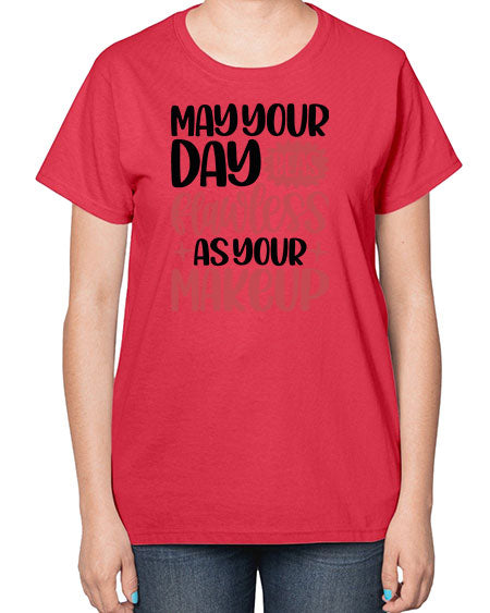 May Your Day Be As Flawless As Your Makeup Style 37# -makeup  Ladies T-Shirt