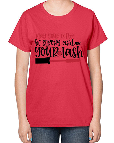 May your coffee be strong and your lash design Style 222# -makeup  Ladies T-Shirt
