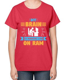 My Brain is running low on ram 24# - computer-  Ladies T-Shirt