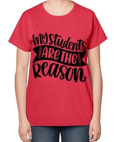 My Students Are The Reason Style 1114# - teacher-  Ladies T-Shirt