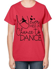 Never miss a chance to dance 167# - ballet-  Ladies T-Shirt