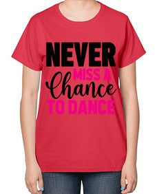 Never miss a chance to dance 168# - ballet-  Ladies T-Shirt