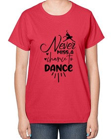 Never miss a chance to dance 169# - ballet-  Ladies T-Shirt