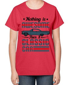 Nothing is awesome then a classic car 48# - car-  Ladies T-Shirt
