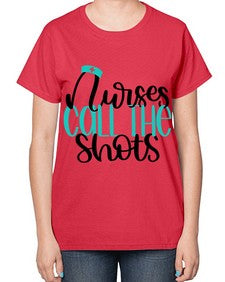 Nurses Call The Shots Style Style 1236# - nurse-  Ladies T-Shirt