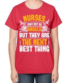 Nurses may not be angels but they are the next best thing Style 1247# - nurse-  Ladies T-Shirt