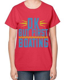 OK but first Boating 32# - boats-  Ladies T-Shirt