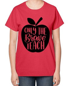 Only The Brave Teach Style 1293# - teacher-  Ladies T-Shirt