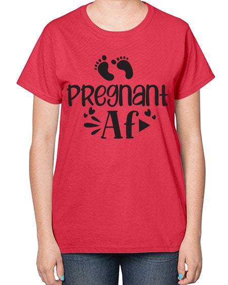 Pregnant AF 439# - pregnancy-  Ladies T-Shirt