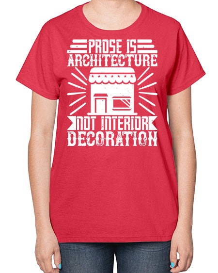 Prose is architecture not interior decoration Style 346# - architect-  Ladies T-Shirt