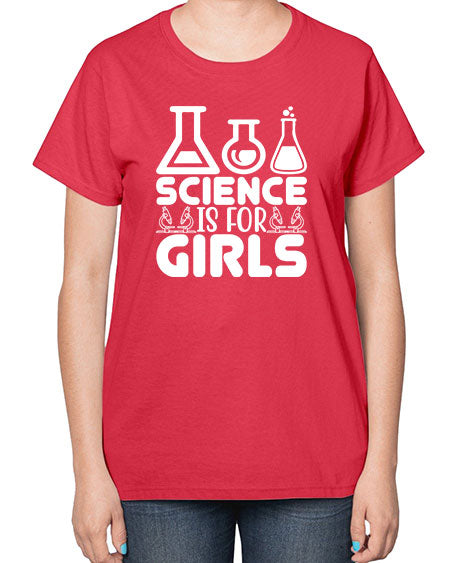 Science Is For Girls 103# - general science-  Ladies T-Shirt