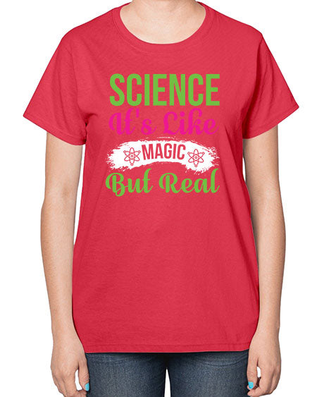 Science Its Like Magic But Real 80# - general science-  Ladies T-Shirt
