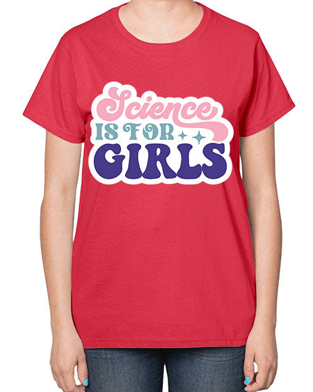 Science is for girls 101# - general science-  Ladies T-Shirt