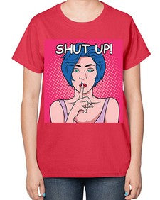 Shut Up 1044# - art pop art-  Ladies T-Shirt