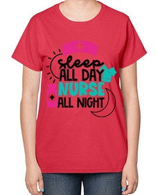 Sleep All Day Nurse All Night Style Style 1397# - nurse-  Ladies T-Shirt