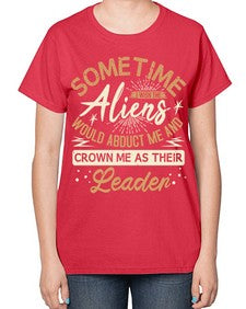 Sometime i wish the aliens would abduct me 38# - ufo-  Ladies T-Shirt