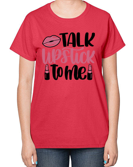 Talk Lipstick To Me Style 15# -makeup  Ladies T-Shirt