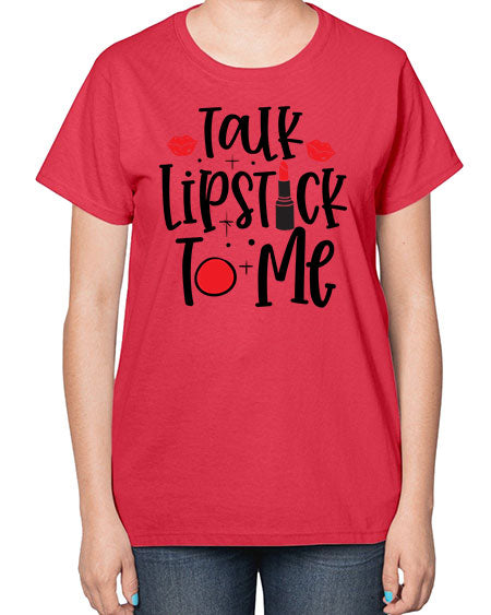 Talk Lipstick To Me Style 218# -makeup  Ladies T-Shirt
