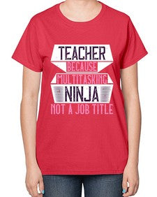 Teacher Because Multitasking Ninja Not A Job Title Style 1447# - teacher-  Ladies T-Shirt