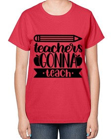 Teachers Gonna Teach Style 1475# - teacher-  Ladies T-Shirt