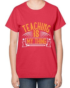 Teaching Is My Thing Style 1484# - teacher-  Ladies T-Shirt