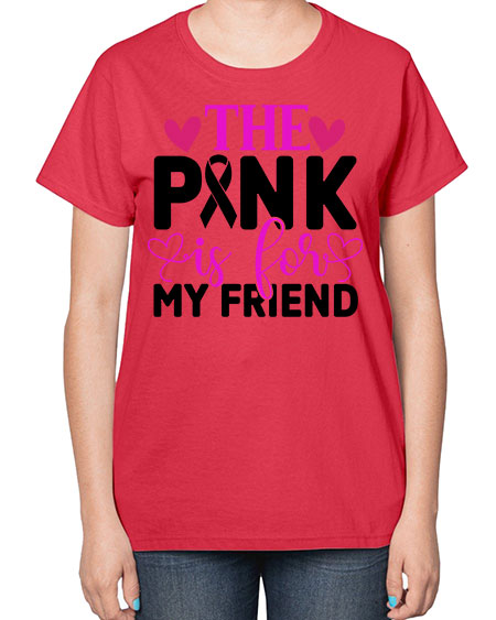 The Pink is for My Friend 3# - breast cancer-  Ladies T-Shirt