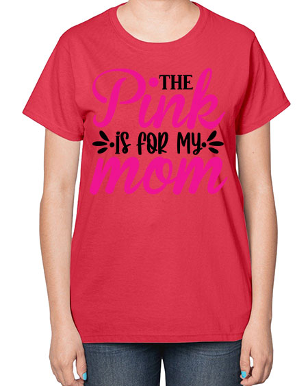 The Pink is for My Mom 1# - breast cancer-  Ladies T-Shirt
