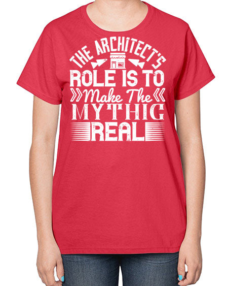 The architects role is to make the mythic real Style 409# - architect-  Ladies T-Shirt