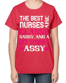 The best nurses are classysassy and a bit smart assy Style 1503# - nurse-  Ladies T-Shirt