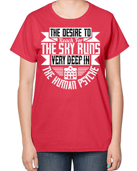 The desire to reach for the sky runs very deep in the human psyche Style 418# - architect-  Ladies T-Shirt