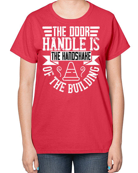 The door handle is the handshake of the building Style 420# - architect-  Ladies T-Shirt