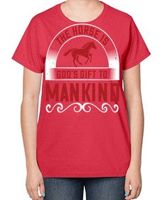 The horse is Gods gift to mankind Style 20# - horse-  Ladies T-Shirt