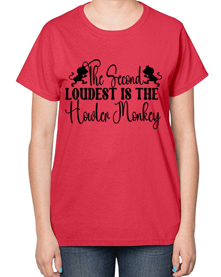 The second loudest is the  - monkey-  Ladies T-Shirt