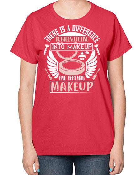 There is a difference between falling into makeup and applying makeup Style 178# -makeup  Ladies T-Shirt