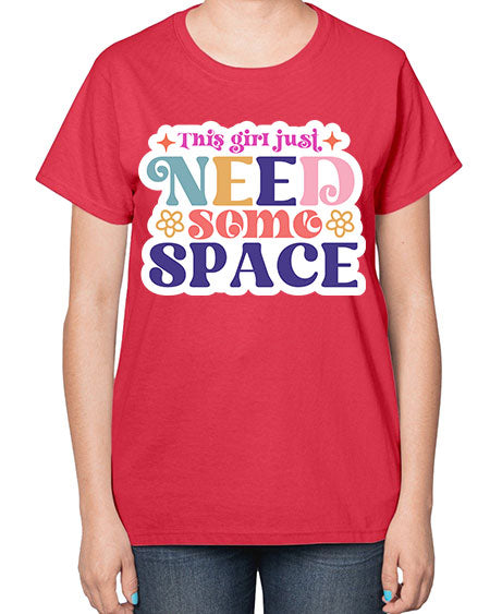 This girl just need some space 3# - space-  Ladies T-Shirt