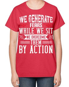 We Generate Fears While We Sit We Overcome Them By Action Style 6# - motivation-  Ladies T-Shirt