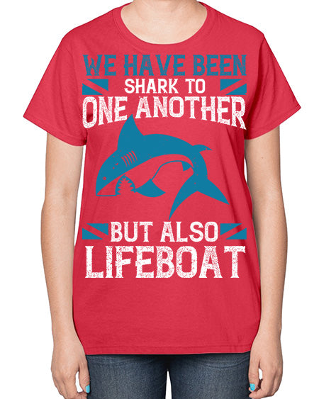 We have been shark to one another but also lifeboat Style 6# - shark-fish-  Ladies T-Shirt