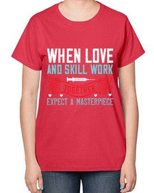 When love and skill work together expect a masterpiece Style 1630# - nurse-  Ladies T-Shirt