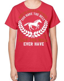 When you are on a great horse you have the best seat you will ever have Style 14# - horse-  Ladies T-Shirt