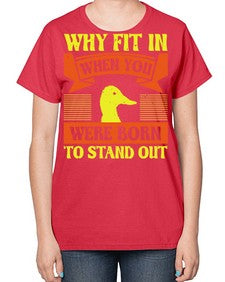 Why Fit In When You Were Born to Stand Out Style 7# - ducks-  Ladies T-Shirt