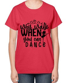 Why walk when you can dance 212# - ballet-  Ladies T-Shirt