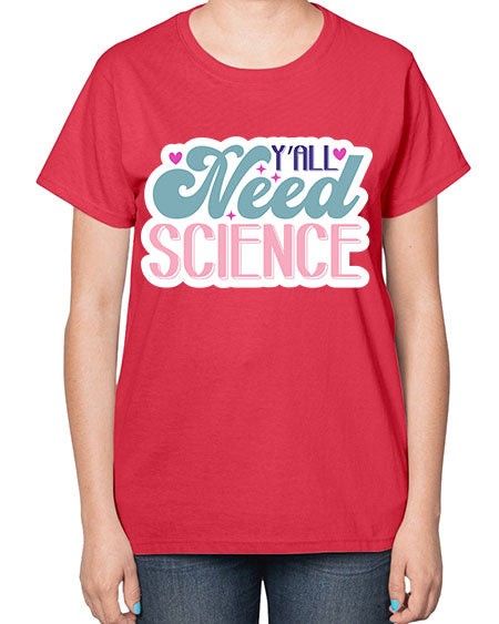 Yall need science 3# - general science-  Ladies T-Shirt