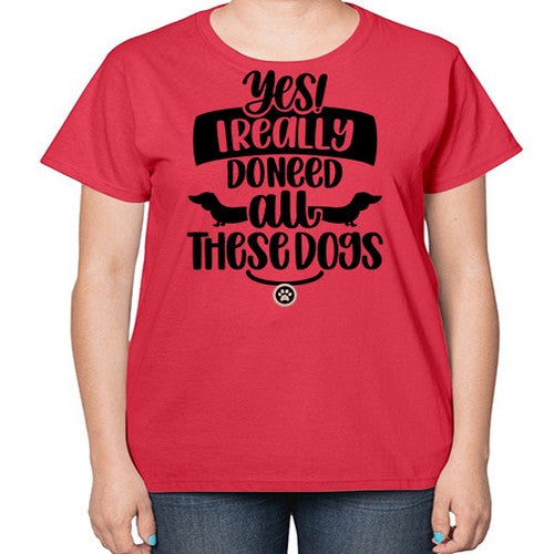 Yes I Really Do Need Style 5# - dogs-  Ladies T-Shirt