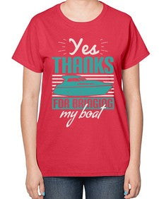 Yes thanks for bringing my boat 46# - boats-  Ladies T-Shirt