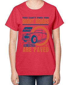 You cant find the right roads when the streets are paved 93# - car-  Ladies T-Shirt