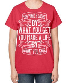 You make a living by what you get You make a life by what you give Style 6# - volunteer-  Ladies T-Shirt