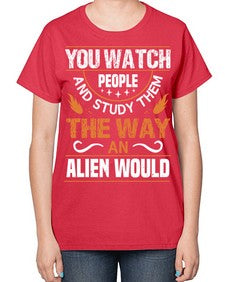 You watch people and stufey them 47# - ufo-  Ladies T-Shirt