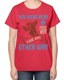 You were born free why live nay other way 83# - motorcycle-  Ladies T-Shirt